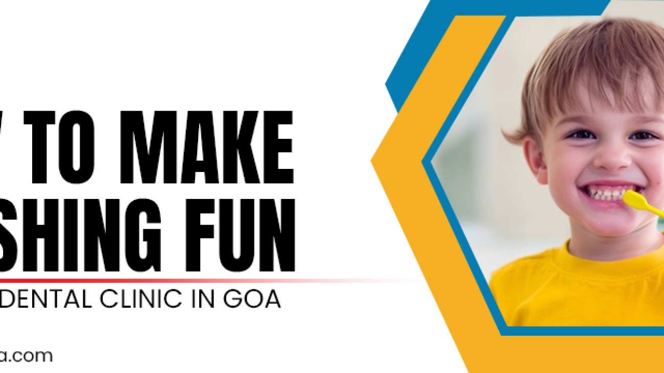 How to Make Brushing Fun - pediatric dental clinic in Goa